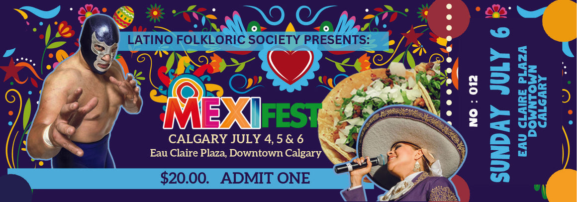 MEXIFEST SUNDAY JULY 6  /  2025 / ADMISSION ONLY / FOOD AND DRINKS TO PURCHASE